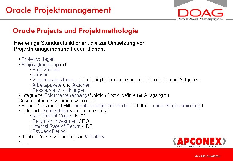 Oracle Projektmanagement Oracle Projects und Projektmethologie Hier einige Standardfunktionen, die zur Umsetzung von Projektmanagementmethoden