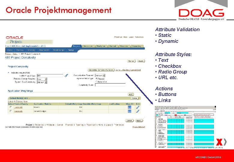 Oracle Projektmanagement Attribute Validation • Static • Dynamic Attribute Styles: • Text • Checkbox