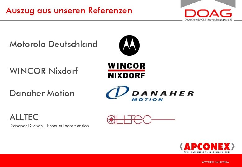 Auszug aus unseren Referenzen Motorola Deutschland WINCOR Nixdorf Danaher Motion ALLTEC Danaher Divison -