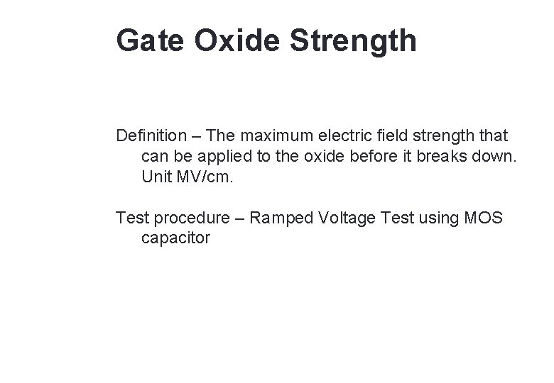 Gate Oxide Strength Definition – The maximum electric field strength that can be applied