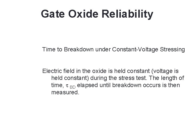 37 Gate Oxide Reliability Time to Breakdown under Constant-Voltage Stressing Electric field in the