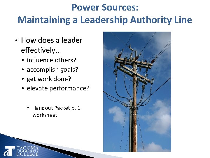 Power Sources: Maintaining a Leadership Authority Line • How does a leader effectively… •