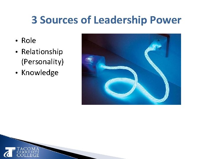 3 Sources of Leadership Power • Role • Relationship (Personality) • Knowledge 