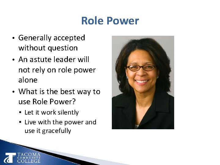 Role Power • Generally accepted without question • An astute leader will not rely