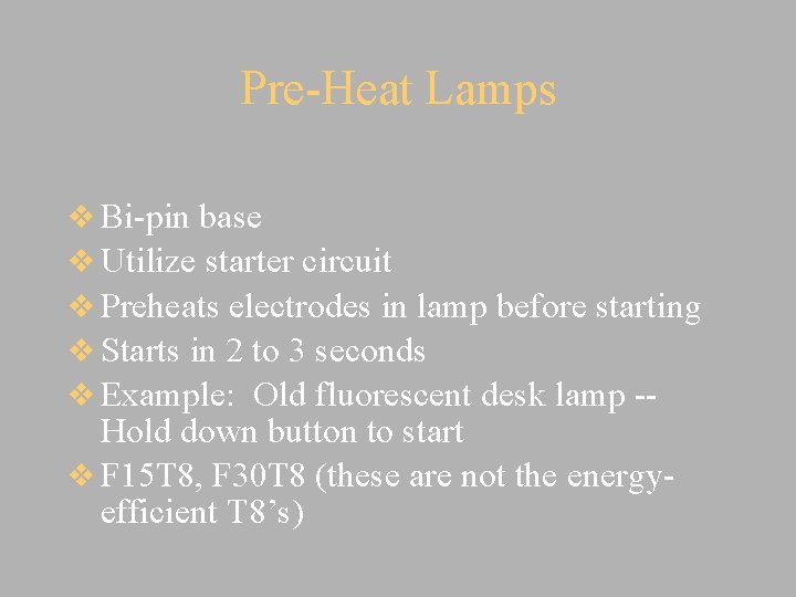 Pre-Heat Lamps v Bi-pin base v Utilize starter circuit v Preheats electrodes in lamp