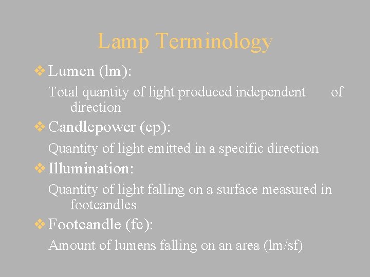 Lamp Terminology v Lumen (lm): Total quantity of light produced independent of direction v