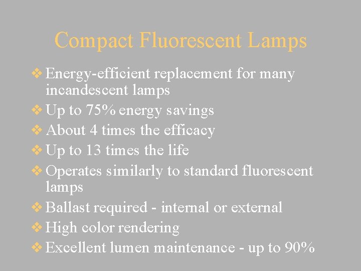 Compact Fluorescent Lamps v Energy-efficient replacement for many incandescent lamps v Up to 75%