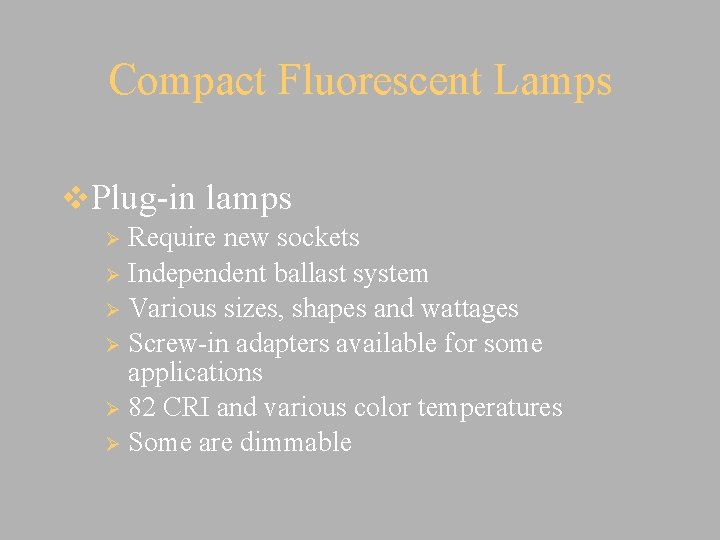 Compact Fluorescent Lamps v. Plug-in lamps Require new sockets Ø Independent ballast system Ø