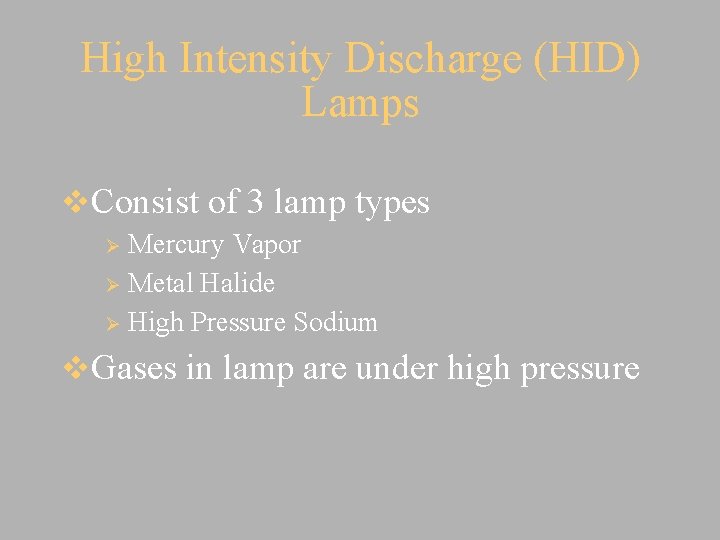 High Intensity Discharge (HID) Lamps v. Consist of 3 lamp types Mercury Vapor Ø