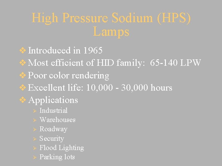 High Pressure Sodium (HPS) Lamps v Introduced in 1965 v Most efficient of HID