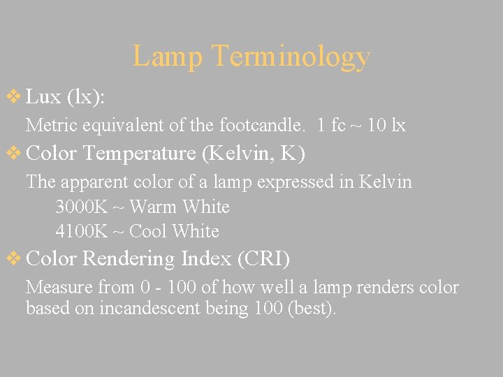 Lamp Terminology v Lux (lx): Metric equivalent of the footcandle. 1 fc ~ 10