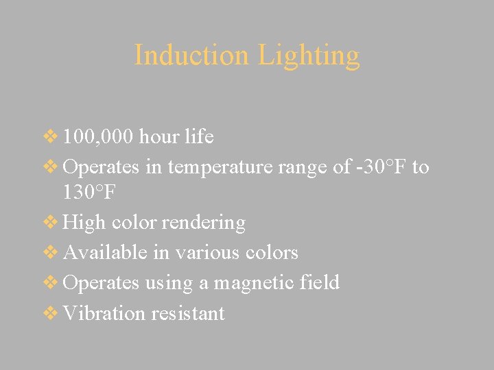 Induction Lighting v 100, 000 hour life v Operates in temperature range of -30°F