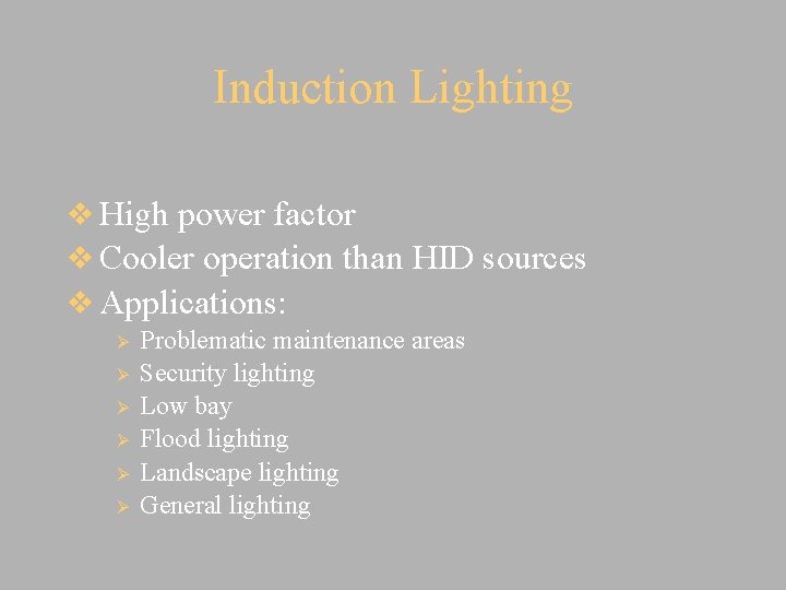 Induction Lighting v High power factor v Cooler operation than HID sources v Applications: