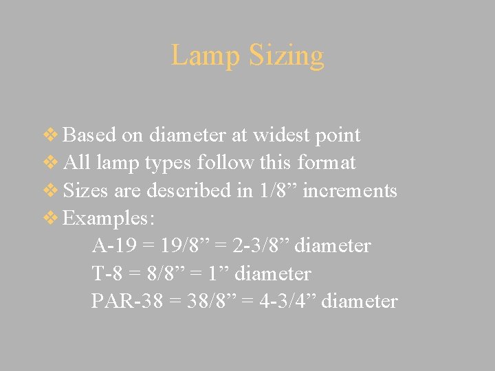 Lamp Sizing v Based on diameter at widest point v All lamp types follow