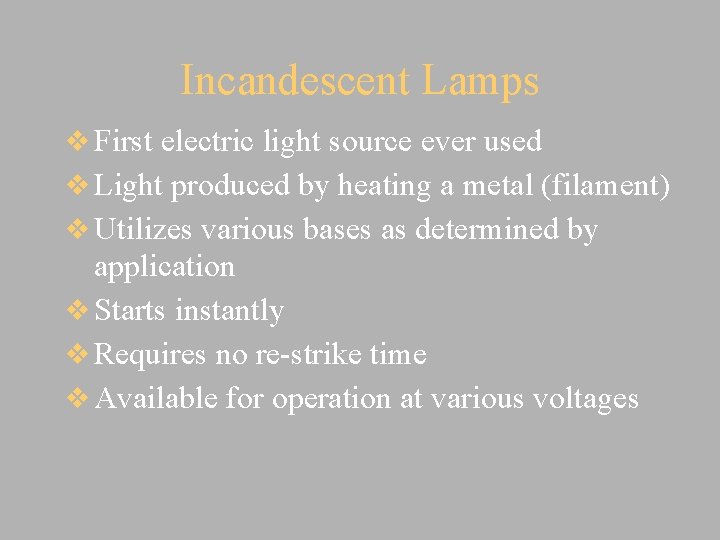 Incandescent Lamps v First electric light source ever used v Light produced by heating