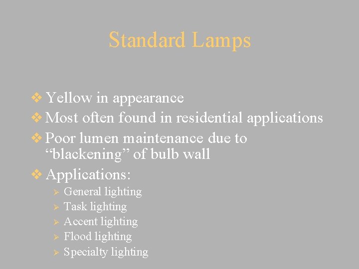 Standard Lamps v Yellow in appearance v Most often found in residential applications v