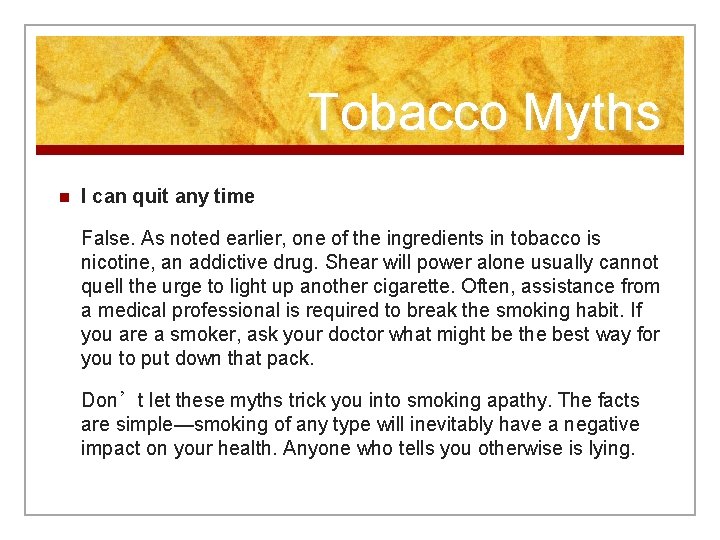 Tobacco Myths n I can quit any time False. As noted earlier, one of