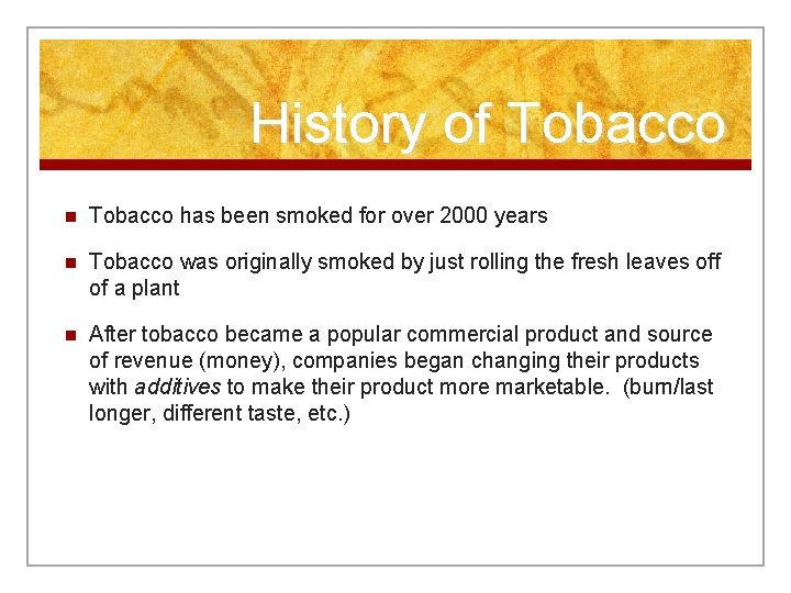 History of Tobacco n Tobacco has been smoked for over 2000 years n Tobacco