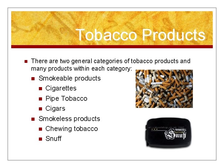 Tobacco Products n There are two general categories of tobacco products and many products