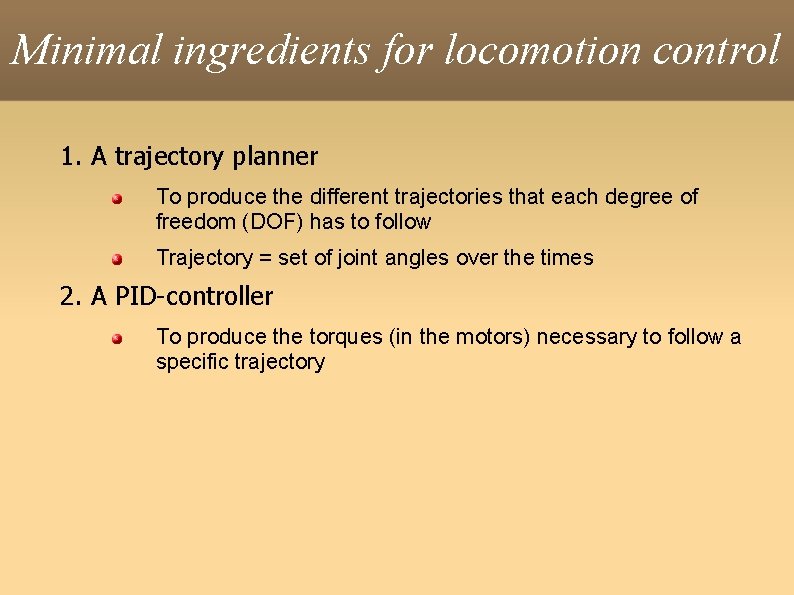 Minimal ingredients for locomotion control 1. A trajectory planner To produce the different trajectories