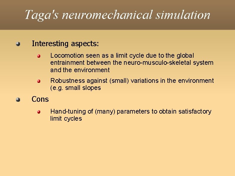 Taga's neuromechanical simulation Interesting aspects: Locomotion seen as a limit cycle due to the
