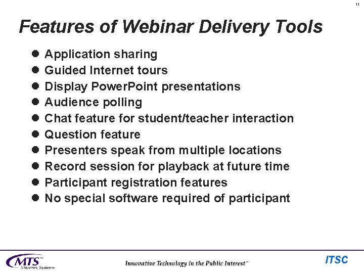 11 Features of Webinar Delivery Tools l l l l l Application sharing Guided