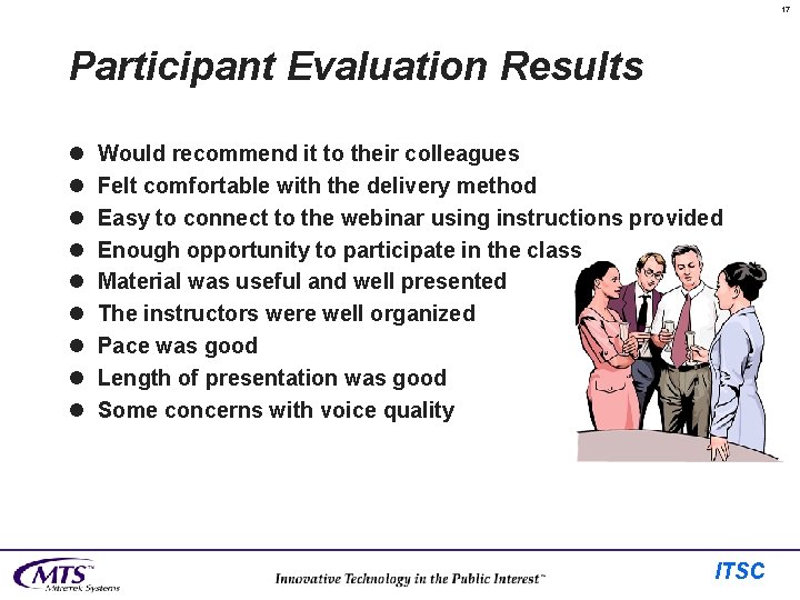 17 Participant Evaluation Results l l l l l Would recommend it to their