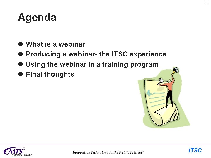 2 Agenda l l What is a webinar Producing a webinar- the ITSC experience