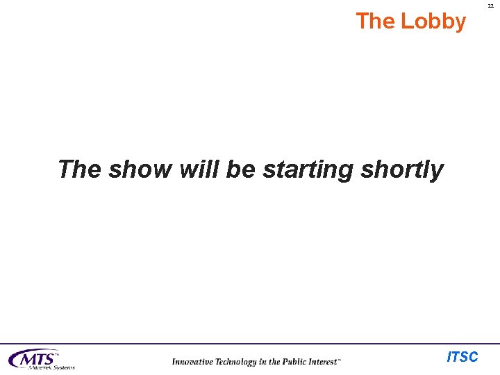 The Lobby The show will be starting shortly ITSC 22 