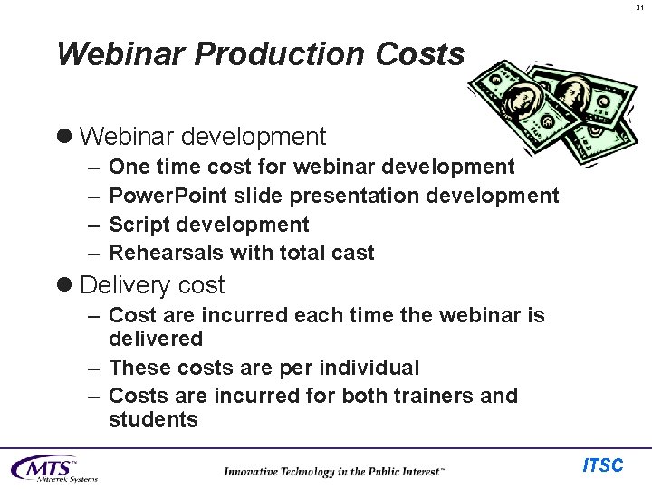31 Webinar Production Costs l Webinar development – – One time cost for webinar