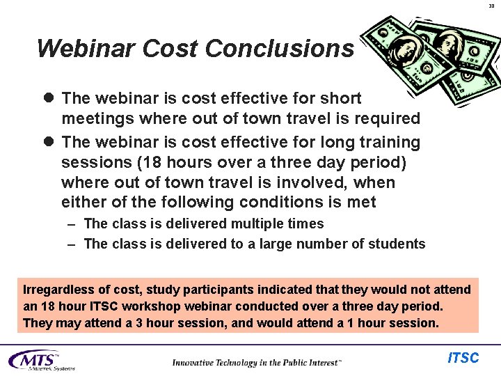 38 Webinar Cost Conclusions l The webinar is cost effective for short meetings where