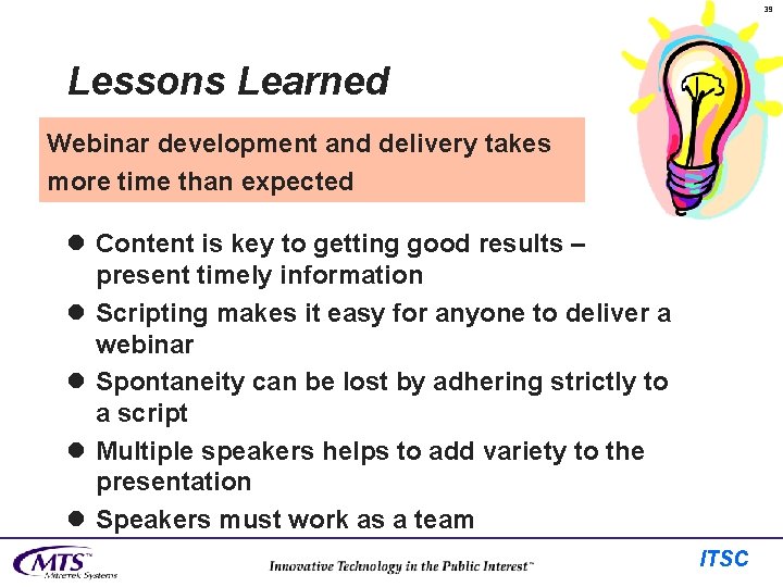 39 Lessons Learned Webinar development and delivery takes more time than expected l Content