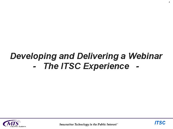 4 Developing and Delivering a Webinar - The ITSC Experience - ITSC 