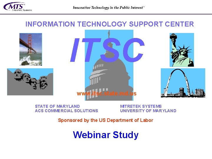 INFORMATION TECHNOLOGY SUPPORT CENTER ITSC www. itsc. state. md. us STATE OF MARYLAND ACS