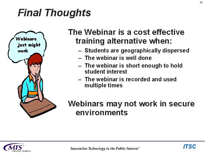 52 Final Thoughts Webinars just might work The Webinar is a cost effective training