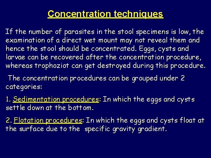 Concentration techniques If the number of parasites in the stool specimens is low, the