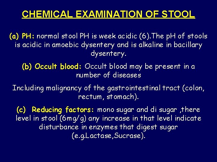 CHEMICAL EXAMINATION OF STOOL (a) PH: normal stool PH is week acidic (6). The