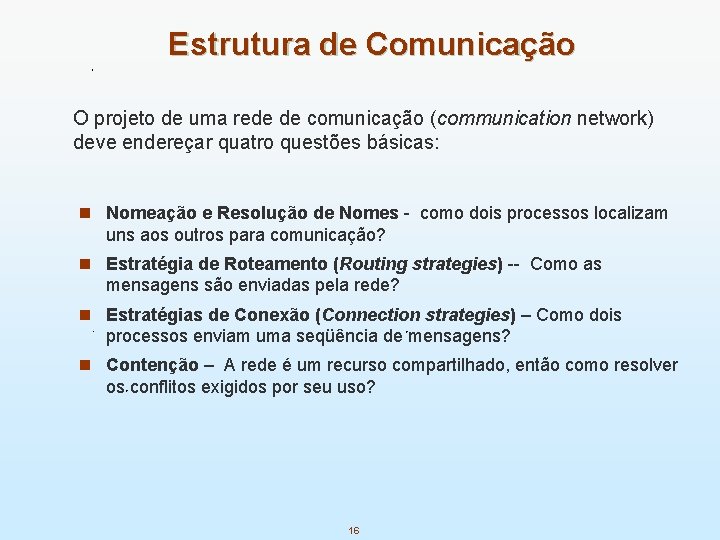 Estrutura de Comunicação O projeto de uma rede de comunicação (communication network) deve endereçar