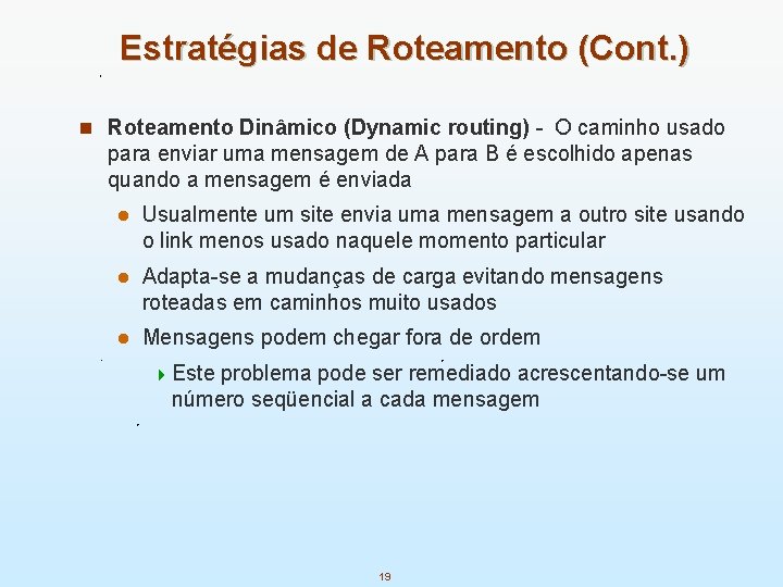 Estratégias de Roteamento (Cont. ) n Roteamento Dinâmico (Dynamic routing) - O caminho usado