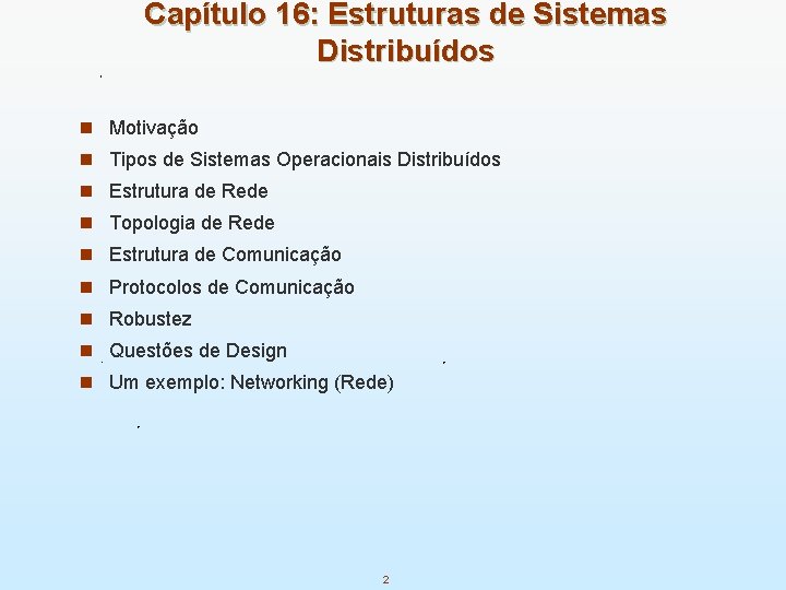 Capítulo 16: Estruturas de Sistemas Distribuídos n Motivação n Tipos de Sistemas Operacionais Distribuídos