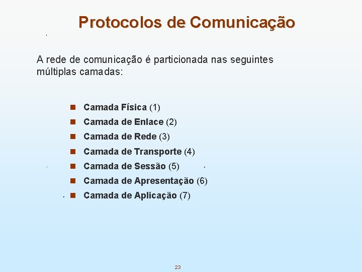 Protocolos de Comunicação A rede de comunicação é particionada nas seguintes múltiplas camadas: n