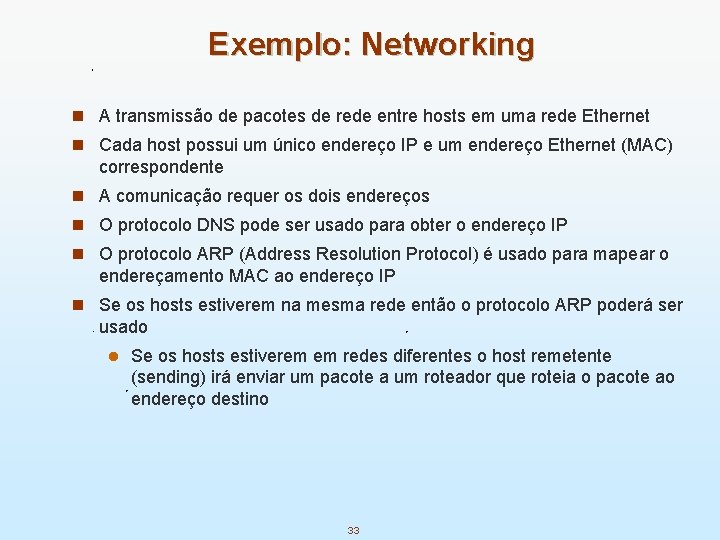 Exemplo: Networking n A transmissão de pacotes de rede entre hosts em uma rede