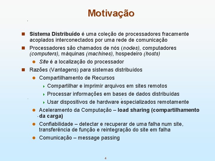 Motivação n Sistema Distribuído é uma coleção de processadores fracamente acoplados interconectados por uma