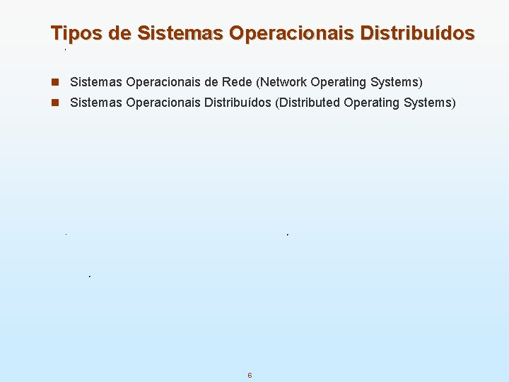 Tipos de Sistemas Operacionais Distribuídos n Sistemas Operacionais de Rede (Network Operating Systems) n