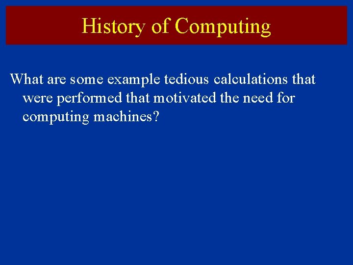 History of Computing What are some example tedious calculations that were performed that motivated