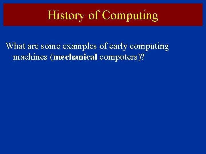 History of Computing What are some examples of early computing machines (mechanical computers)? 