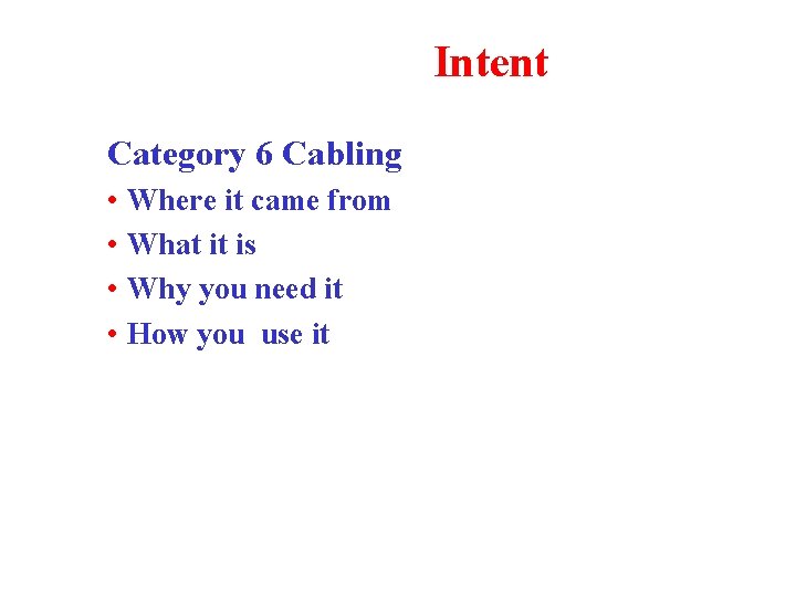 Intent Category 6 Cabling • Where it came from • What it is •