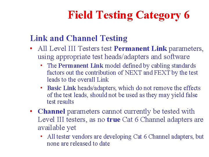 Field Testing Category 6 Link and Channel Testing • All Level III Testers test