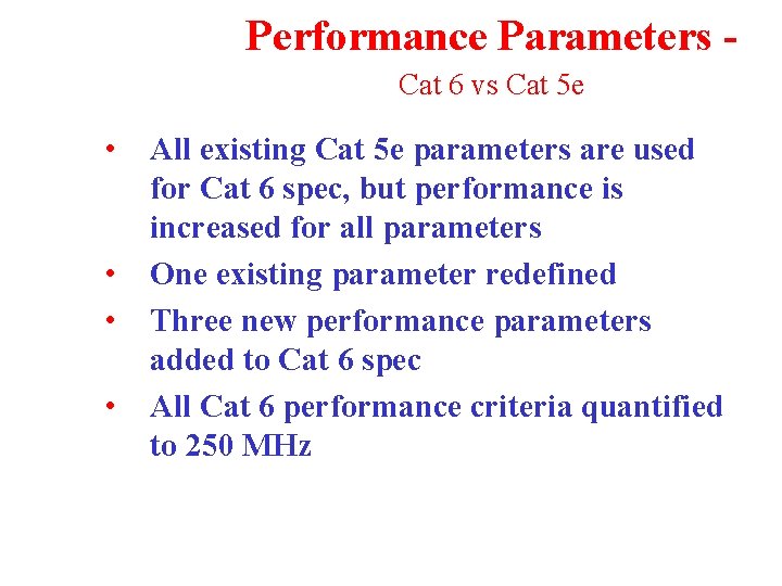 Performance Parameters Cat 6 vs Cat 5 e • All existing Cat 5 e