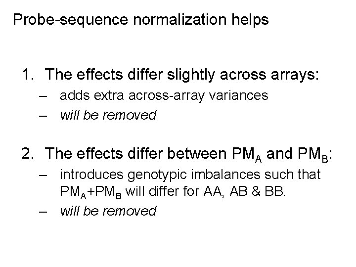 Probe-sequence normalization helps 1. The effects differ slightly across arrays: – adds extra across-array